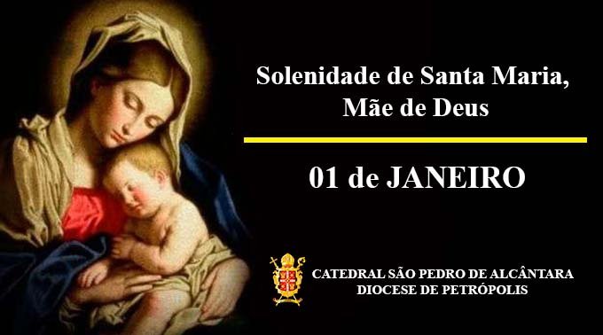 Read more about the article Solenidade de Santa Maria Mãe de Deus – 01/01